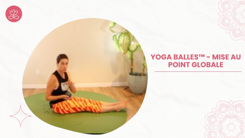 Jour 6. Yoga Balles™️ - Mise au point globale avec Mireille Martel